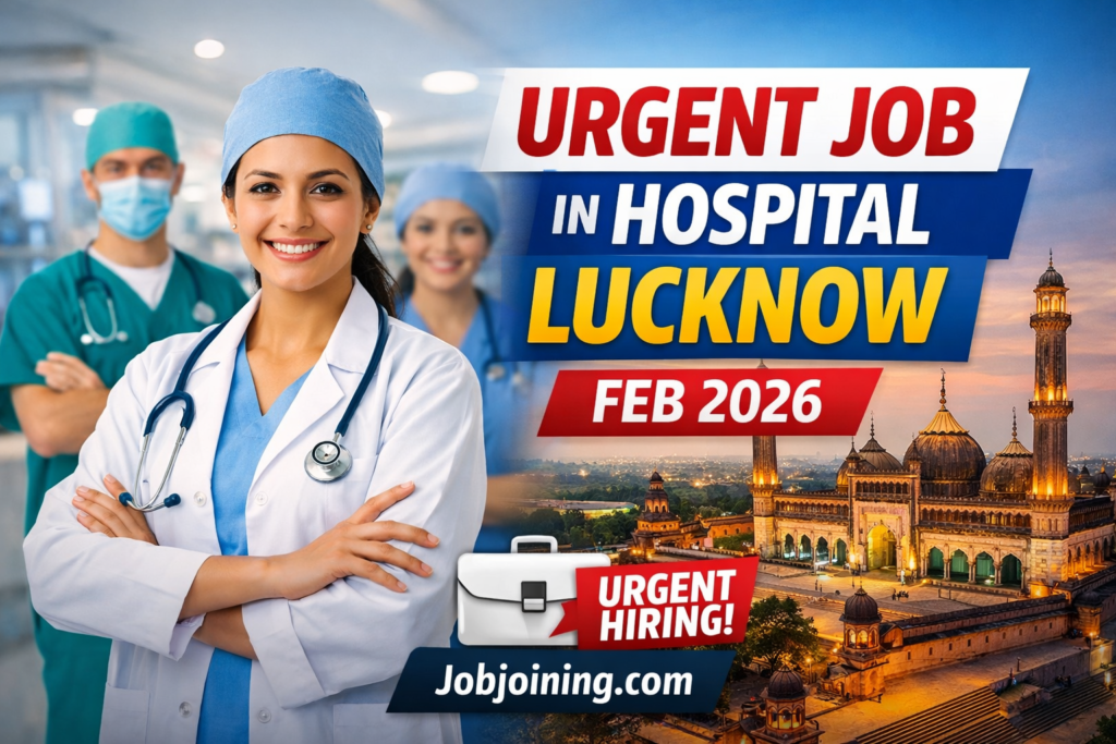 Urgent job in Hospital Lucknow Feb 2026 - Jobjoining.com