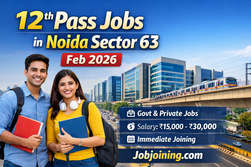 12th Pass Jobs in Noida Sector 63 Feb 2026 - Jobjoining.com