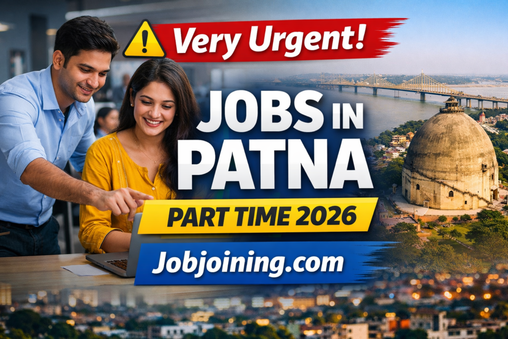 Very Urgent Jobs in Patna Part Time March 2026 - Jobjoining.com