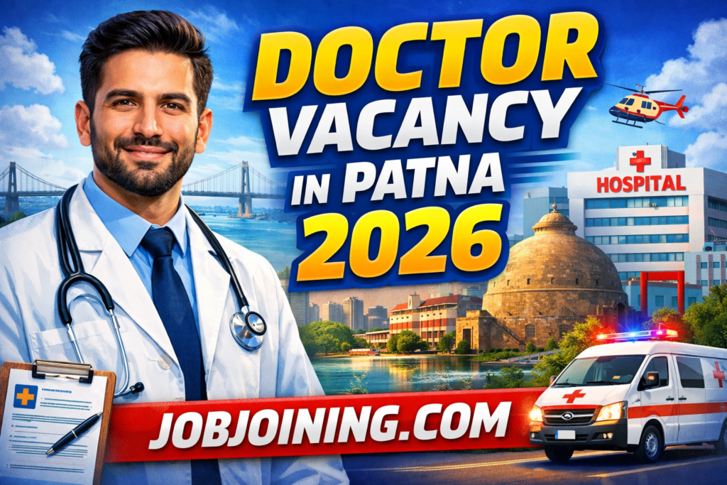 Doctor Vacancy in Patna 2026: 300+ Government & Private Jobs for MBBS Doctors, Specialists & Faculty – Apply Now!
