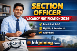 Section Officer Vacancy Notification 2026 - Jobjoining.com